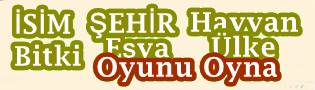 İsim Şehir Eşya Hayvan bitki ülke oyunu oyna,kelime bulmaca oyunu