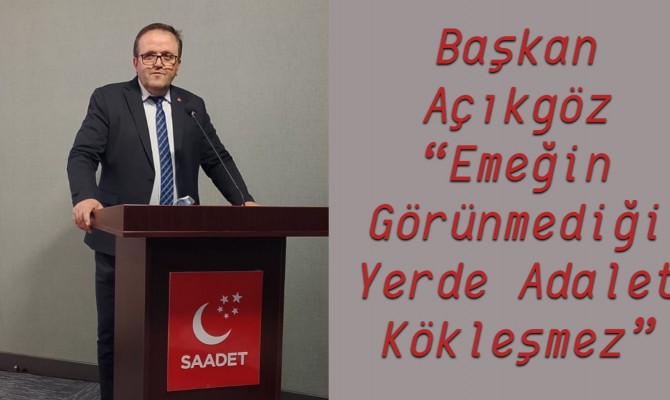 Başkan Açıkgöz “Emeğin Görünmediği Yerde Adalet Kökleşmez” - Çankırı haber