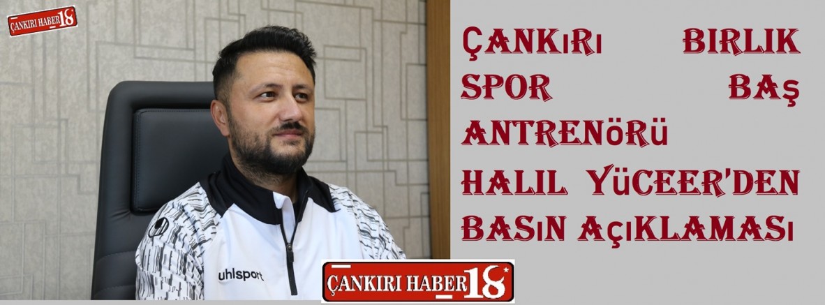 Çankırı Birlik Spor Baş Antrenörü Halil Yüceer’den Basın Açıklaması