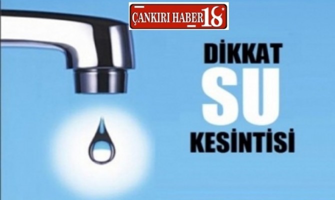 Çankırı haber, Çankırı’da Su Kesintisi Yapılacak