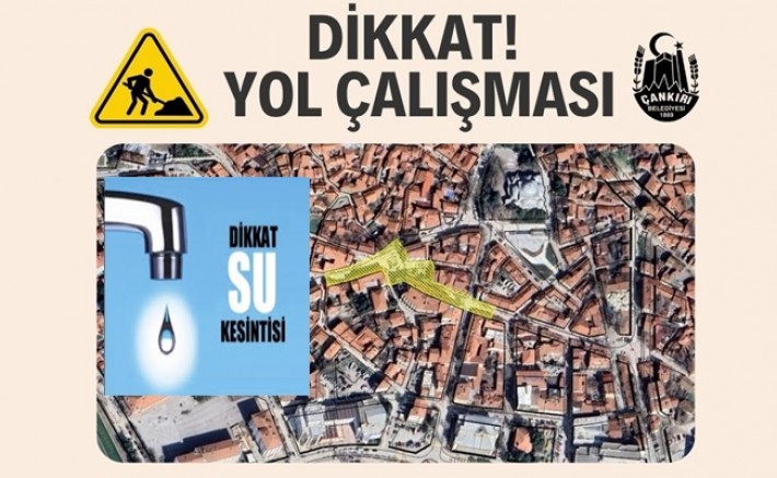 Dikkat Çankırı'da Su Kesintisi ve Yol Çalışması