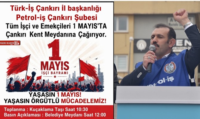 Petrol İş; 1 Mayıs'ta Çankırı Meydanındayız - Çankırı haber