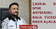 Çankırı Birlik Spor Baş Antrenörü Halil Yüceer’den Basın Açıklaması