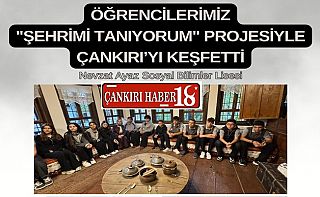 Çankırı’da Öğrenciler Proje İle Çankırı’yı Tanıyor Çankırı haber