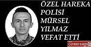 Hemşerimiz Özel Harekât Polisi Mürsel Yılmaz Vefat Etti