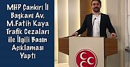 MHP Çankırı İl Başkanı Av. M.Fatih Kaya Trafik Cezaları ile İlgili Basın Açıklaması Yaptı