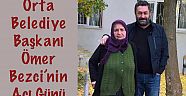Orta Belediye Başkanı Ömer Bezci‘nin Acı Günü