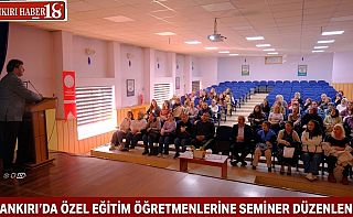 ÇankırıÖzel Eğitim Öğretmenlerine Semineri Düzenlendi, Çankırı