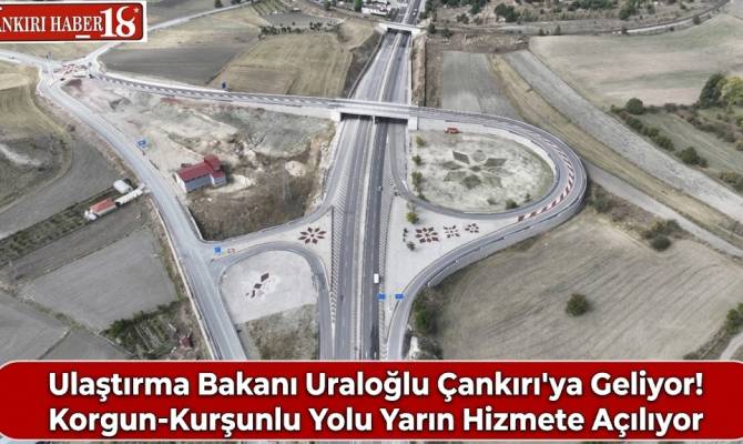 Ulaştırma Bakanı Uraloğlu Çankırı'ya Geliyor Çankırı haber